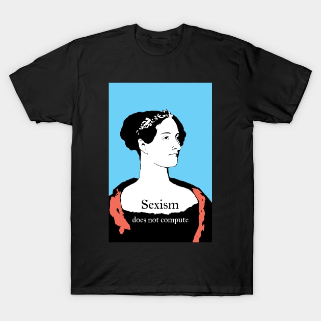 Ada Lovelace Sexism does not compute T-Shirt by candhdesigns